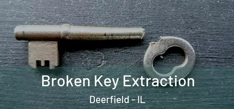 Broken Key Extraction Deerfield - IL