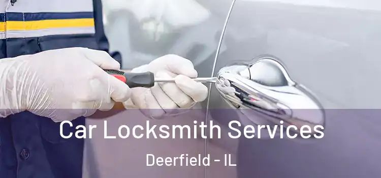 Car Locksmith Services Deerfield - IL