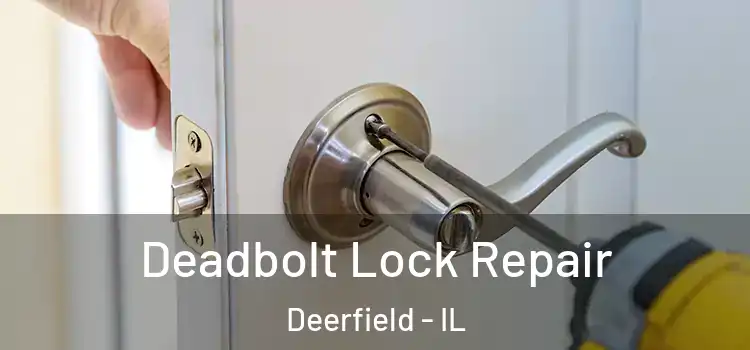  Deadbolt Lock Repair Deerfield - IL