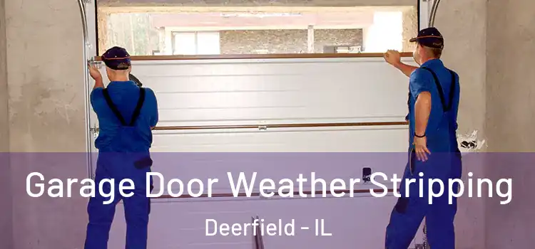  Garage Door Weather Stripping Deerfield - IL