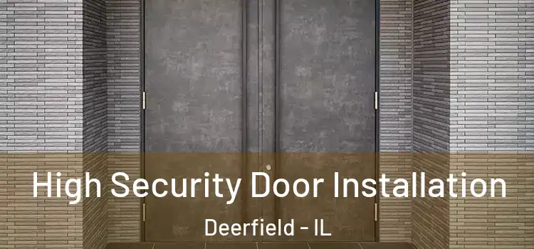 High Security Door Installation Deerfield - IL