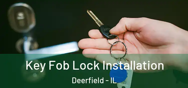 Key Fob Lock Installation Deerfield - IL